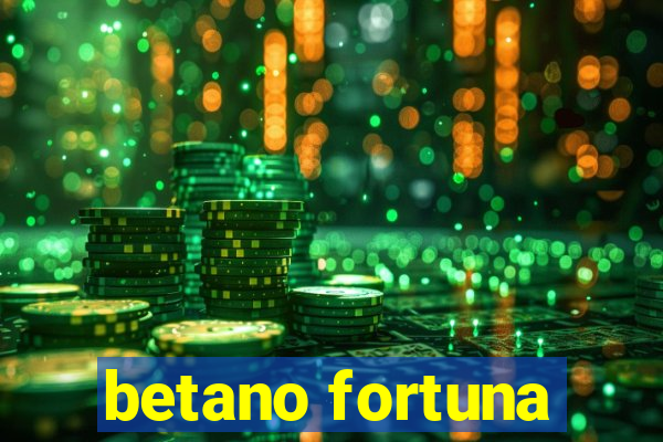 betano fortuna